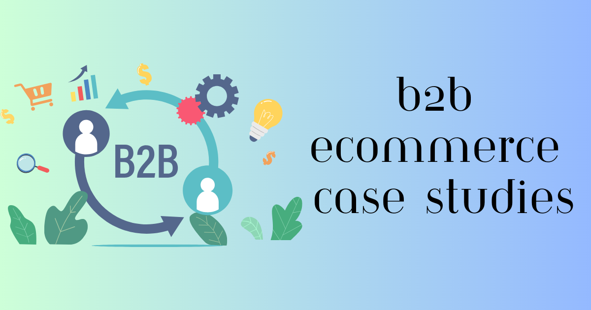 b2b ecommerce case studies