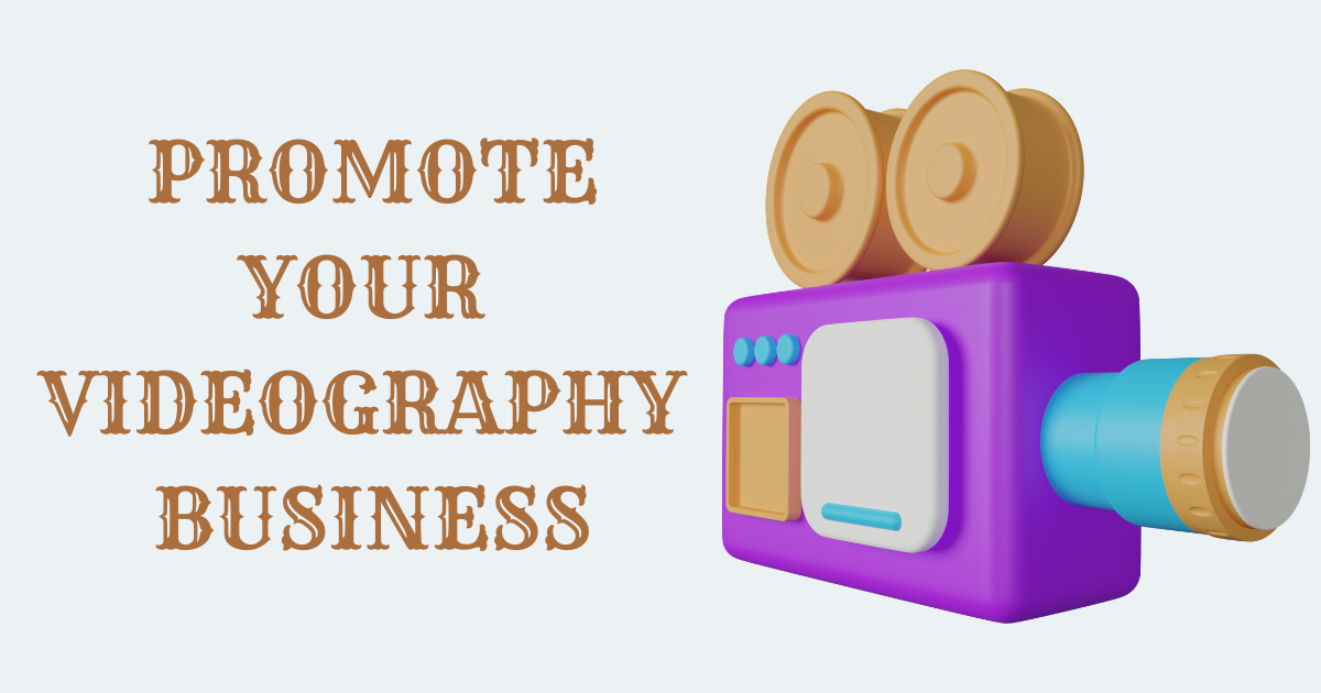 how to promote videography business in a professional manner