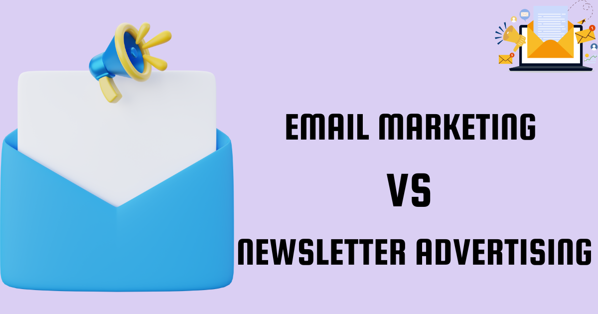 Email Marketing vs Newsletter Advertising: A Guide