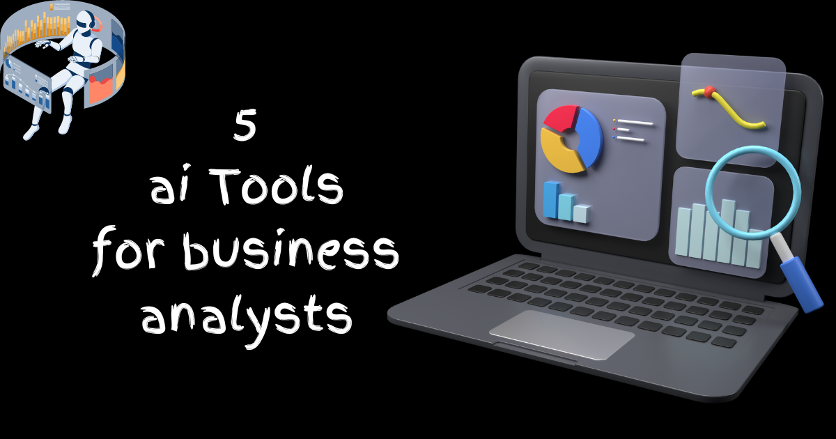 AI Business Analyst: Top 5 Tools to Master in 2024