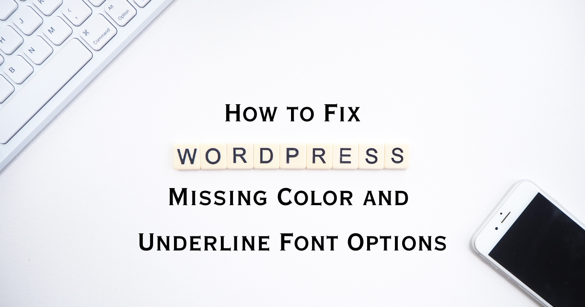 How to Fix WordPress Missing Color and Underline Font Options