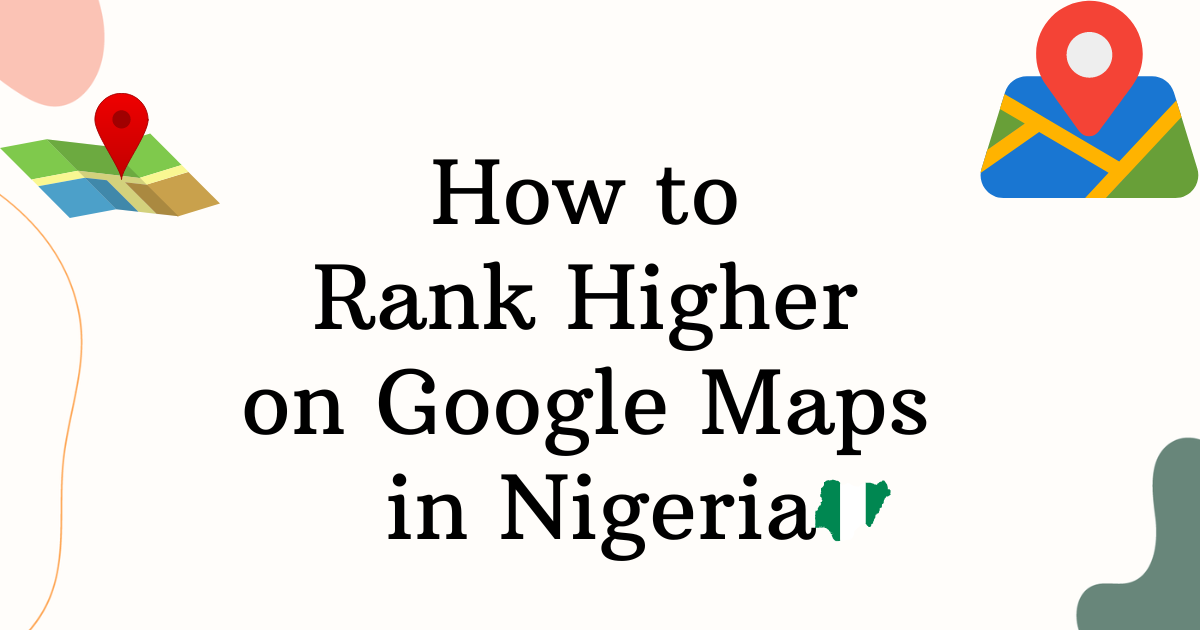 How to Rank Higher on Google Maps in Nigeria