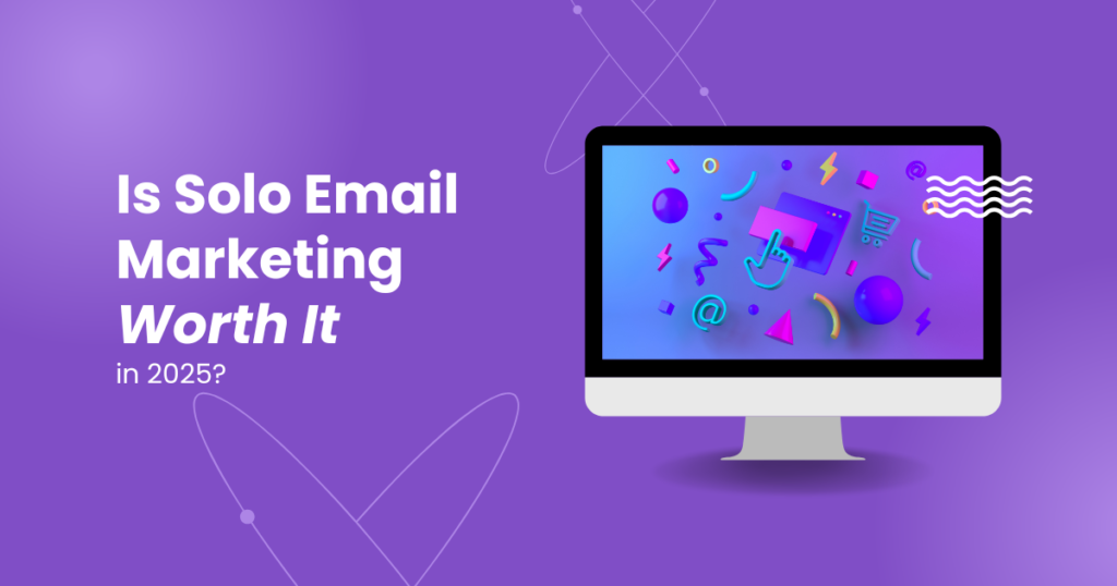 Is Solo Email Marketing Worth It in 2025?